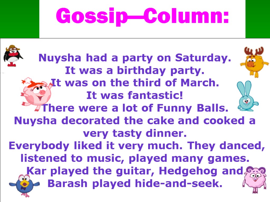 Gossip—Column: Nuysha has a party on Saturday. It is a birthday party. It is